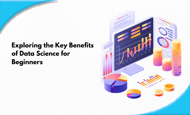 exploring the key benefits of data science for beginners