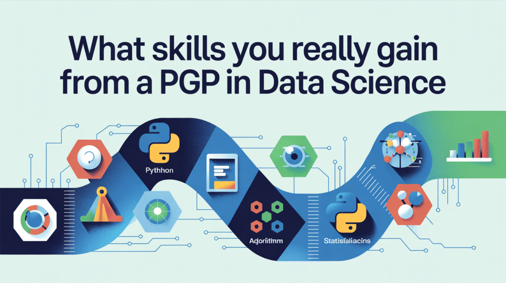 What Skills You Really Gain from a PGP in Data Science