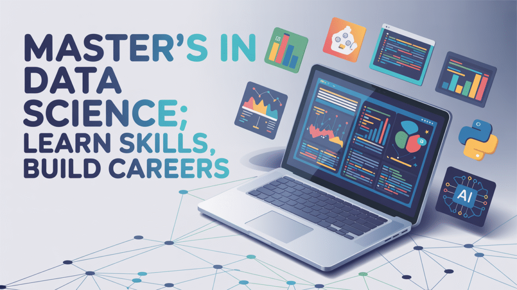 Master’s in Data Science Learn Skills, Build Careers